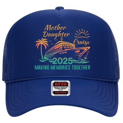 Mother Daughter 2025 Cruise Making Memories Together High Crown Mesh Back Trucker Hat