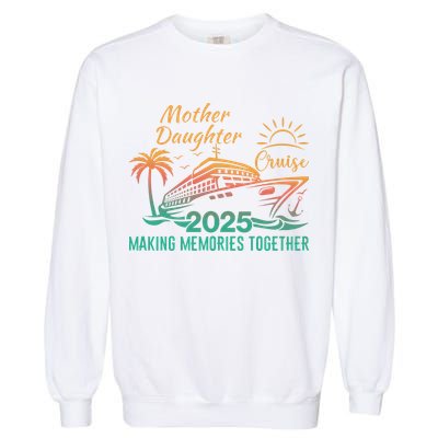 Mother Daughter 2025 Cruise Making Memories Together Garment-Dyed Sweatshirt