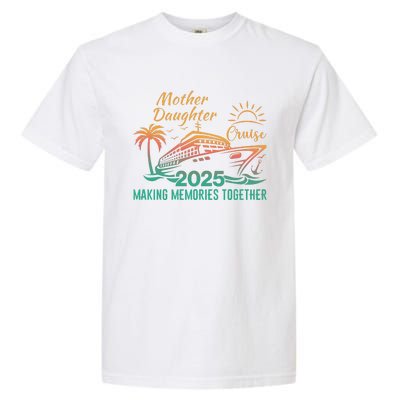 Mother Daughter 2025 Cruise Making Memories Together Garment-Dyed Heavyweight T-Shirt