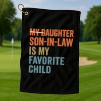 My Daughter and Son-in-Law Are My Favorite Child Golf Towel