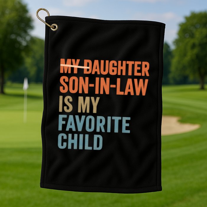 My Daughter and Son-in-Law Are My Favorite Child Golf Towel