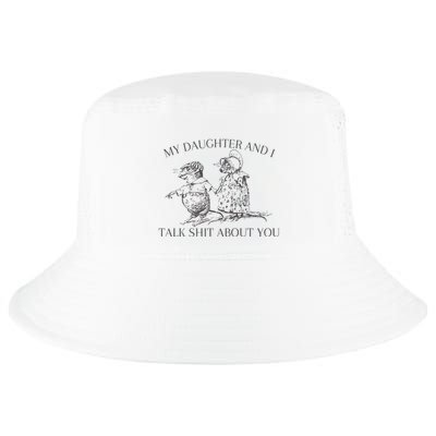 My Daughter And I Talk Shit About You Funny Meme Cool Comfort Performance Bucket Hat