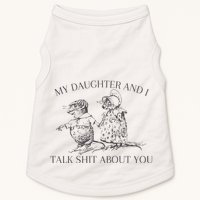 My Daughter And I Talk Shit About You Funny Meme Doggie Tank