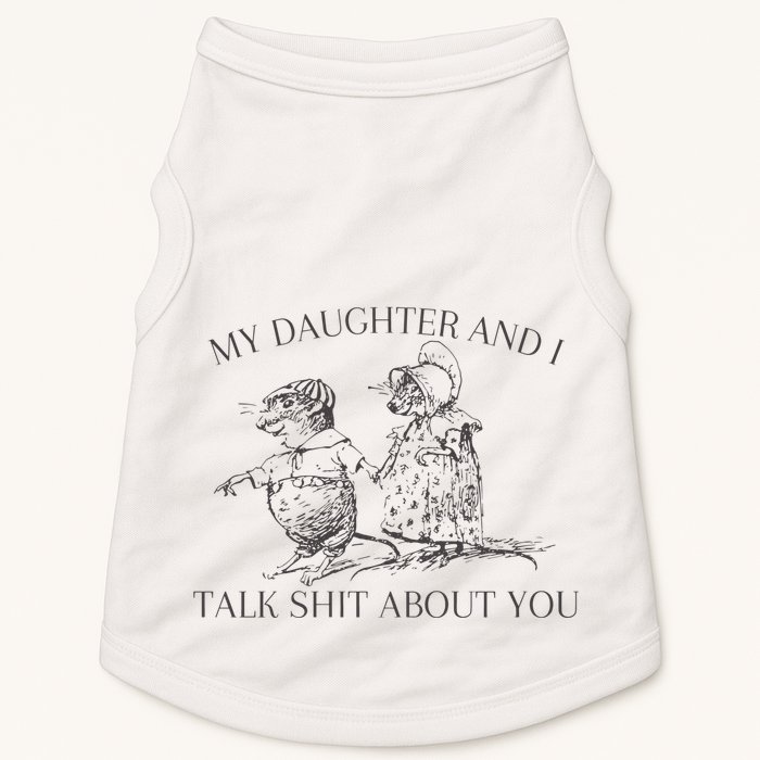My Daughter And I Talk Shit About You Funny Meme Doggie Tank