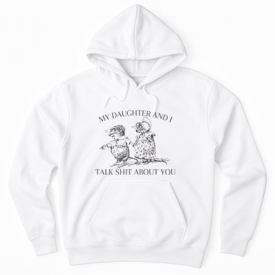 My Daughter And I Talk Shit About You Funny Meme Hoodie