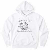 My Daughter And I Talk Shit About You Funny Meme Hoodie