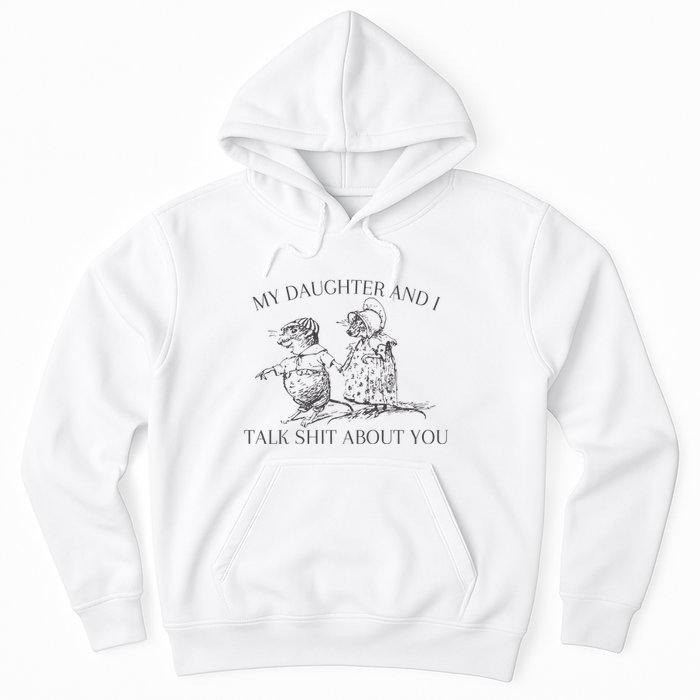 My Daughter And I Talk Shit About You Funny Meme Hoodie