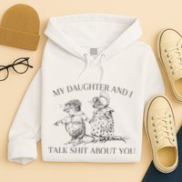 My Daughter And I Talk Shit About You Funny Meme Hoodie