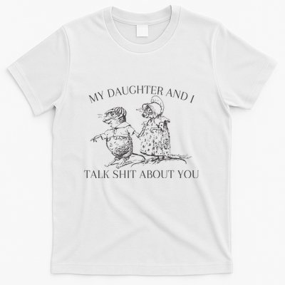 My Daughter And I Talk Shit About You Funny Meme T-Shirt