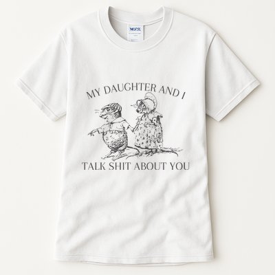My Daughter And I Talk Shit About You Funny Meme Tall T-Shirt