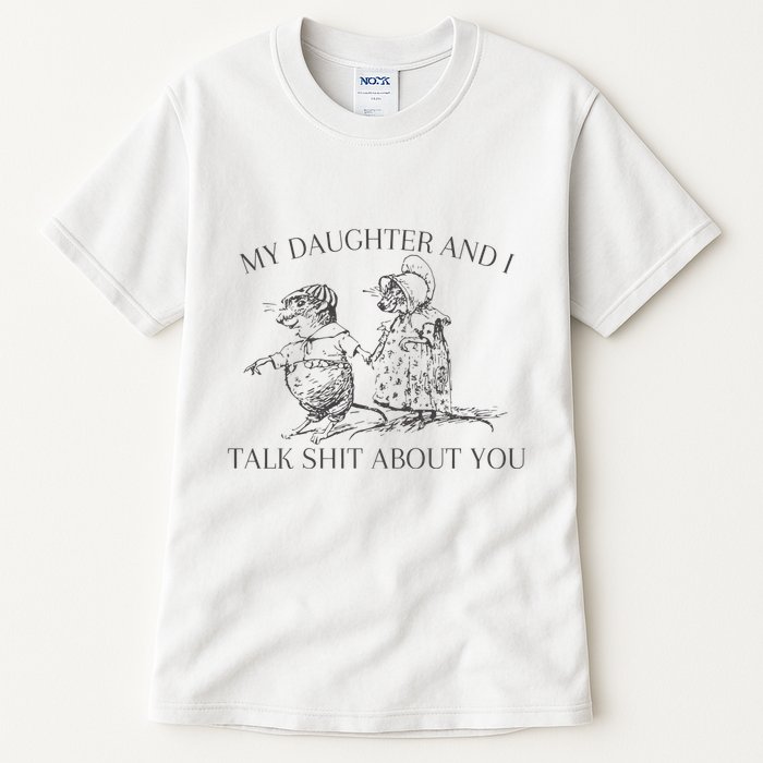 My Daughter And I Talk Shit About You Funny Meme Tall T-Shirt