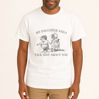 My Daughter And I Talk Shit About You Funny Meme Tall T-Shirt