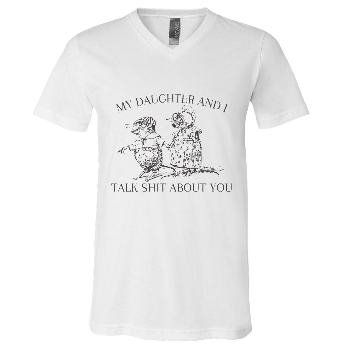 My Daughter And I Talk Shit About You Funny Meme V-Neck T-Shirt