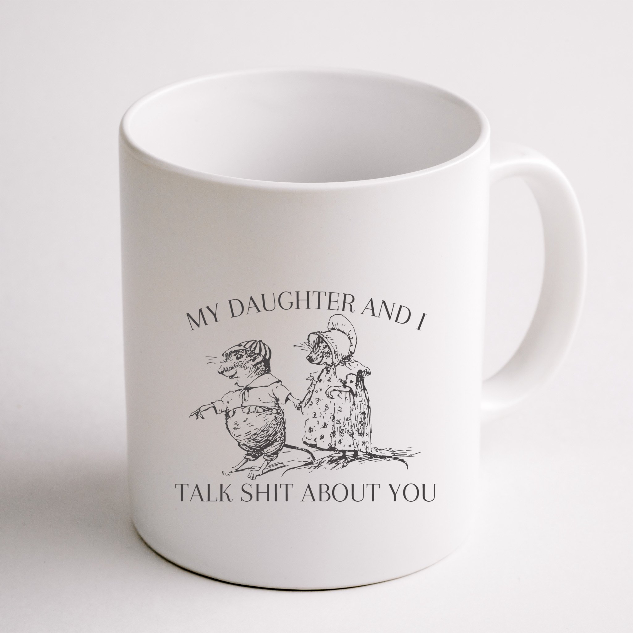 My Daughter And I Talk Shit About You Funny Meme Mug