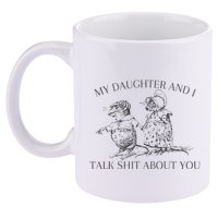 My Daughter And I Talk Shit About You Funny Meme 11oz C Handle Ceramic Mug