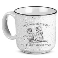 My Daughter And I Talk Shit About You Funny Meme 15oz Campfire Ceramic Mug