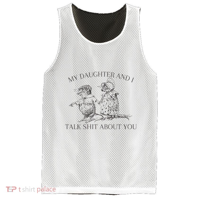My Daughter And I Talk Shit About You Funny Meme Mesh Reversible Basketball Jersey Tank