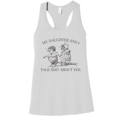 My Daughter And I Talk Shit About You Funny Meme Women's Racerback Tank