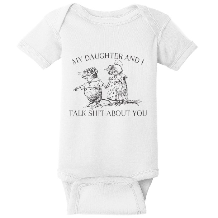 My Daughter And I Talk Shit About You Funny Meme Baby Bodysuit