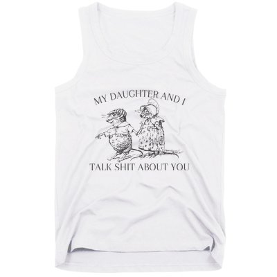 My Daughter And I Talk Shit About You Funny Meme Tank Top