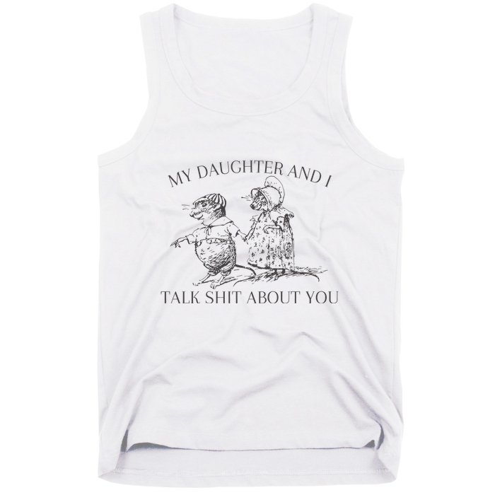My Daughter And I Talk Shit About You Funny Meme Tank Top
