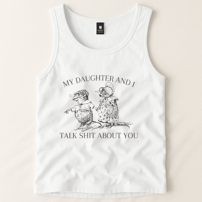 My Daughter And I Talk Shit About You Funny Meme Tank Top
