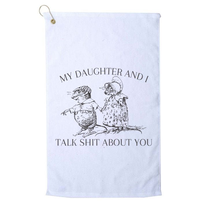 My Daughter And I Talk Shit About You Funny Meme Golf Towel
