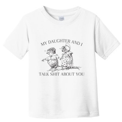 My Daughter And I Talk Shit About You Funny Meme Toddler T-Shirt