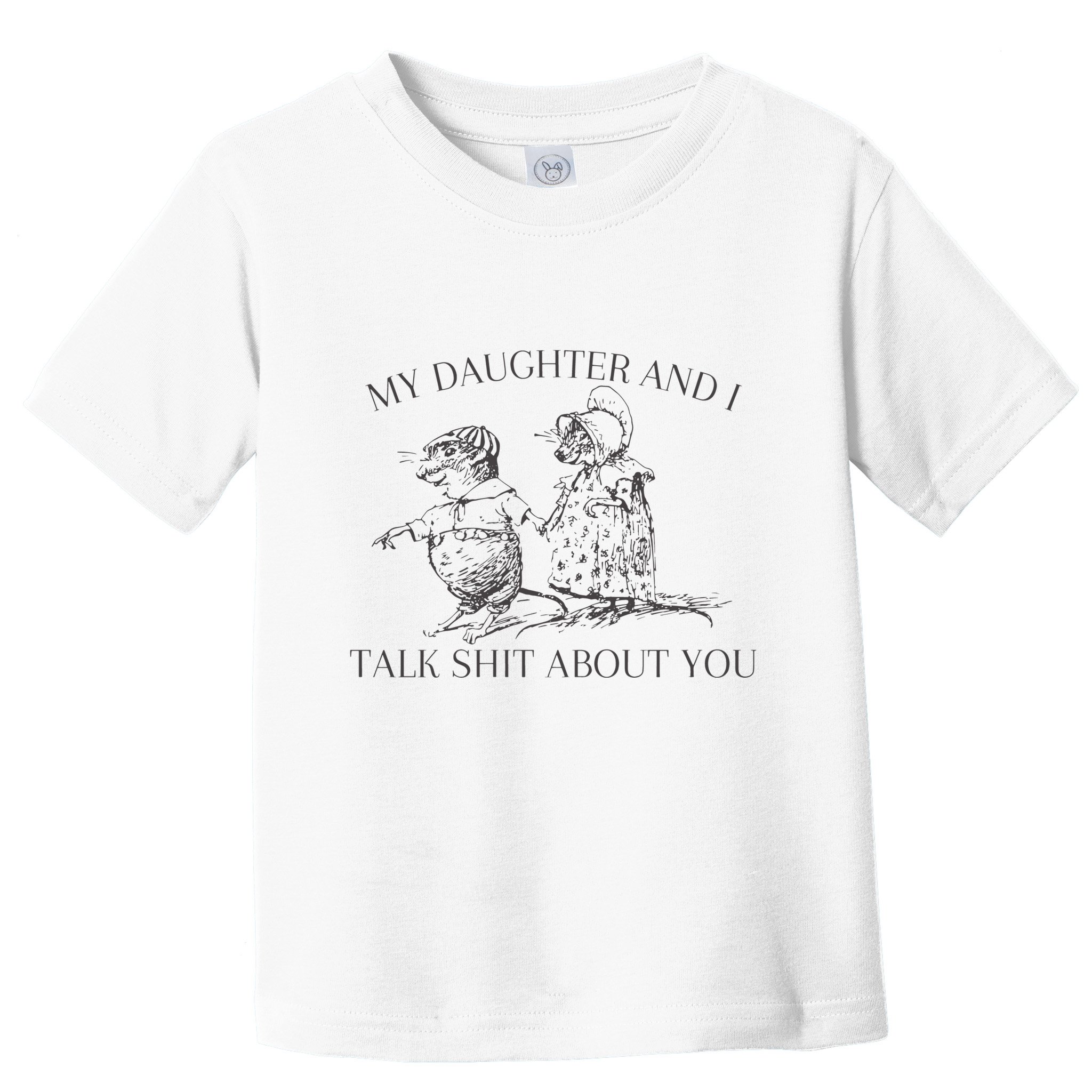 My Daughter And I Talk Shit About You Funny Meme Toddler T-Shirt