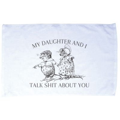 My Daughter And I Talk Shit About You Funny Meme Microfiber Hand Towel