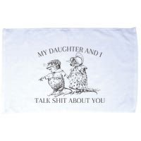 My Daughter And I Talk Shit About You Funny Meme Microfiber Hand Towel