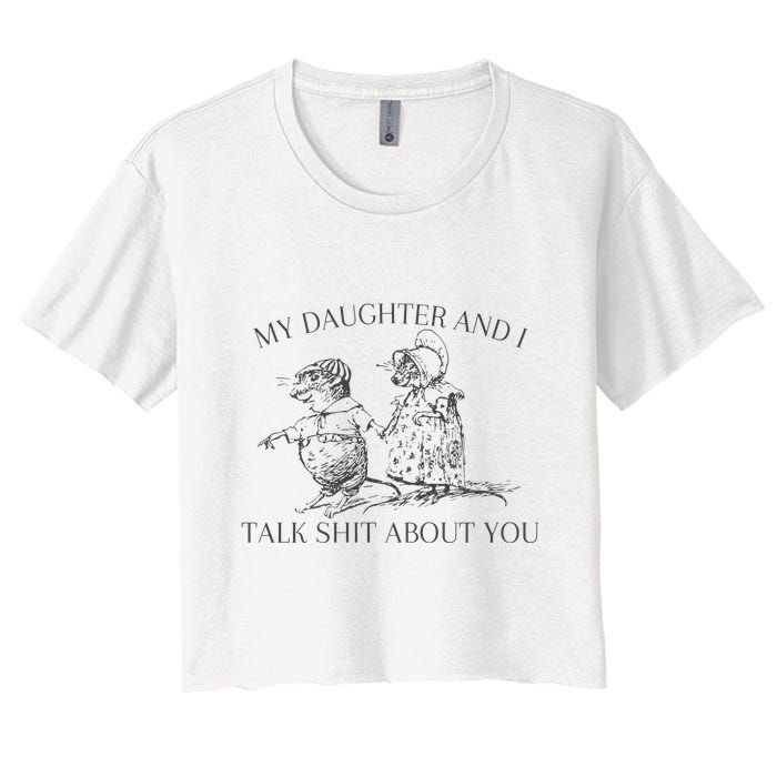 My Daughter And I Talk Shit About You Funny Meme Crop Top
