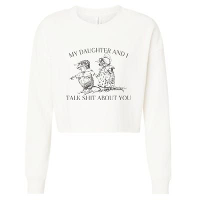 My Daughter And I Talk Shit About You Funny Meme Cropped Pullover Crew