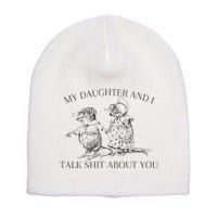 My Daughter And I Talk Shit About You Funny Meme Short Acrylic Beanie