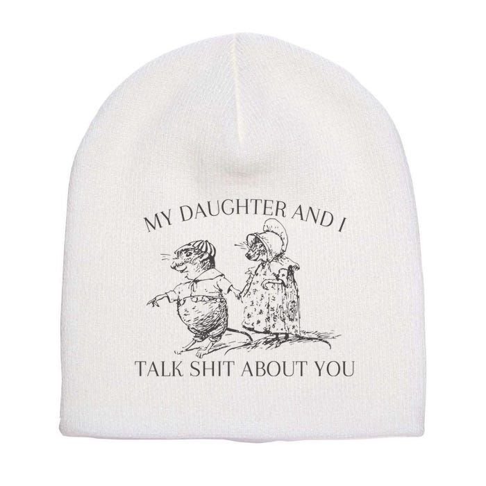 My Daughter And I Talk Shit About You Funny Meme Short Acrylic Beanie