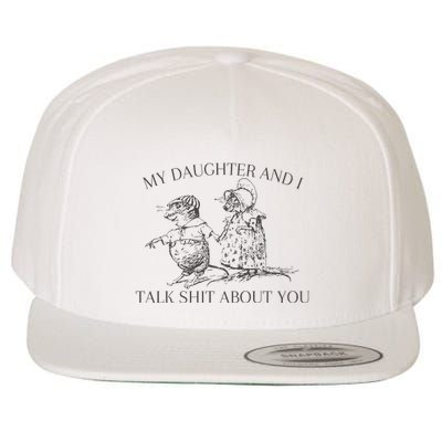 My Daughter And I Talk Shit About You Funny Meme Wool Snapback Cap