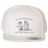 My Daughter And I Talk Shit About You Funny Meme Wool Snapback Cap