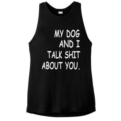 My Dog And I Talk About You Funny Gift For Dogs Lovers Ladies PosiCharge Tri-Blend Wicking Tank