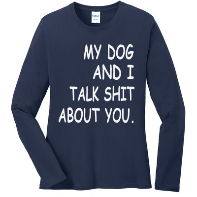 My Dog And I Talk About You Funny Gift For Dogs Lovers Ladies Long Sleeve Shirt