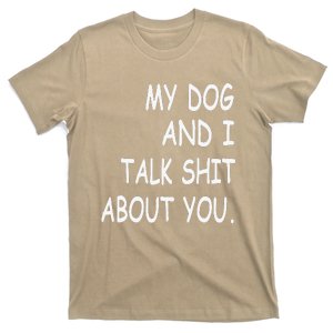 My Dog And I Talk About You Funny Gift For Dogs Lovers T-Shirt