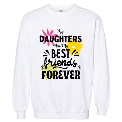 My Daughters Are My Best Friends Forever Garment-Dyed Sweatshirt