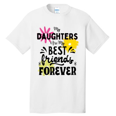 My Daughters Are My Best Friends Forever Tall T-Shirt