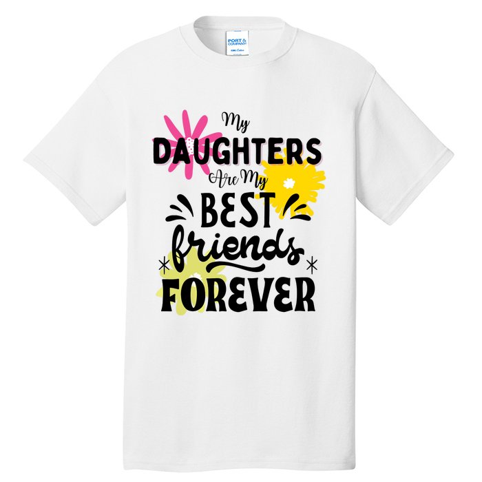 My Daughters Are My Best Friends Forever Tall T-Shirt