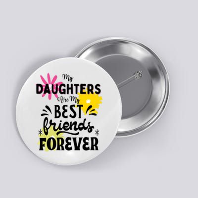 My Daughters Are My Best Friends Forever Button