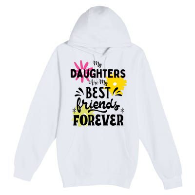 My Daughters Are My Best Friends Forever Premium Pullover Hoodie