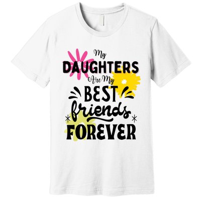 My Daughters Are My Best Friends Forever Premium T-Shirt