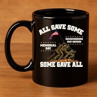 Memorial Day All Gave Some Some Gave All Remembering Our Heroes 11oz C Handle Ceramic Mug