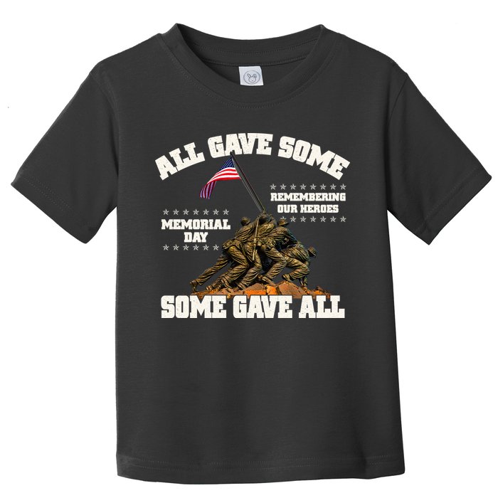 Memorial Day All Gave Some Some Gave All Remembering Our Heroes Toddler T-Shirt