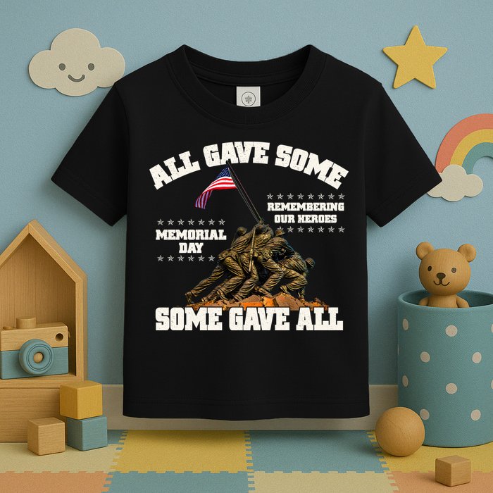 Memorial Day All Gave Some Some Gave All Remembering Our Heroes Toddler T-Shirt