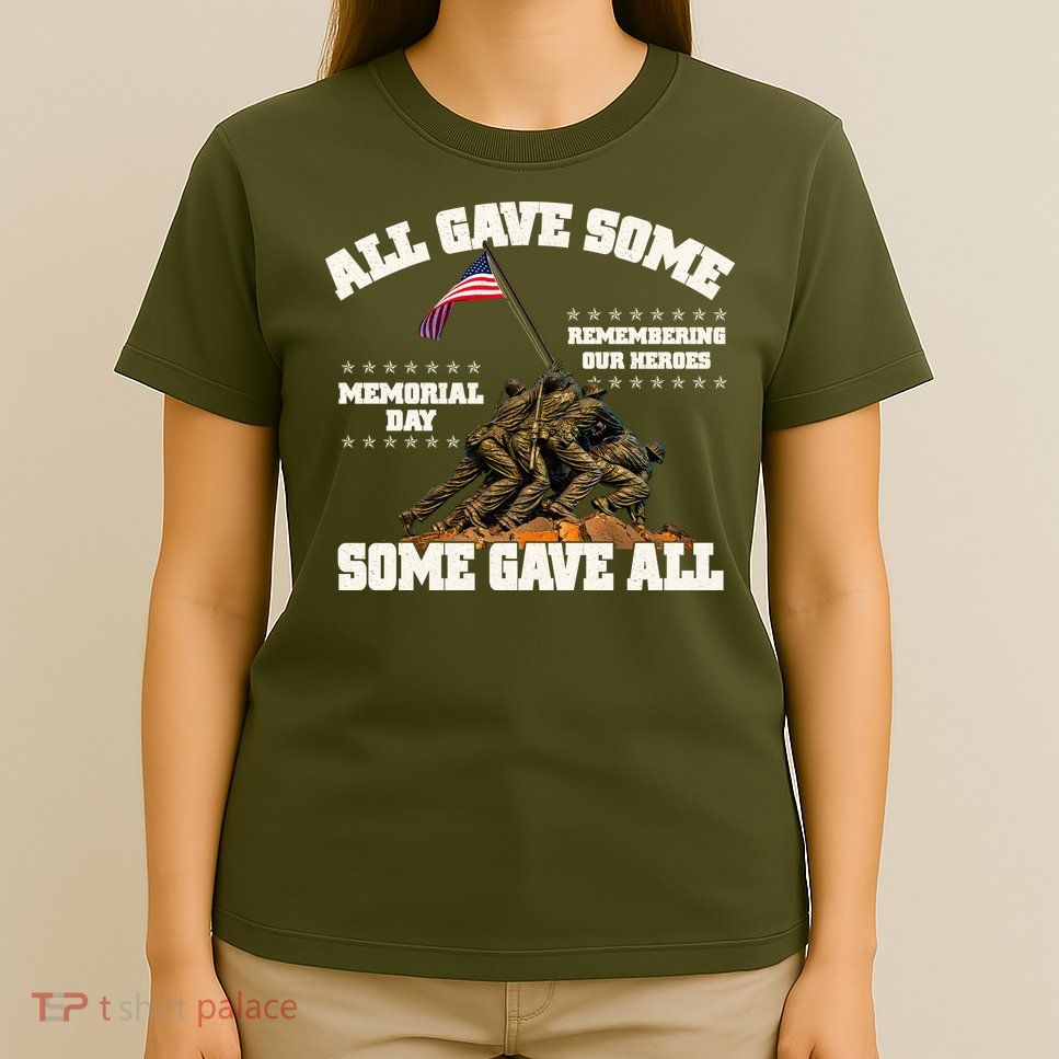 Memorial Day All Gave Some Some Gave All Remembering Our Heroes T-Shirt